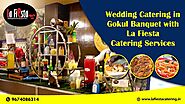 Wedding Catering in Gokul Banquet with La Fiesta Catering Services