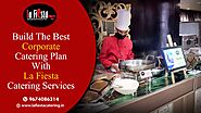 Build The Best Corporate Catering Plans With La Fiesta Catering Services