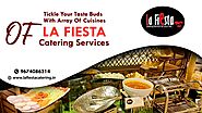 Tickle Your Taste Buds with Array of Cuisines of La Fiesta Catering Services