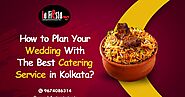 How to Plan Your Wedding with the Best Catering Service in Kolkata?