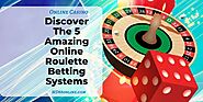 Discover The 5 Amazing Online Roulette Betting Systems
