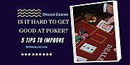 Is It Hard To Get Good at Poker? 5 Tips to Help You Improve
