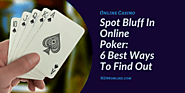 Spot Bluff In Online Poker: 6 Best Ways To Find Out