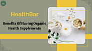 Benefits of Taking Organic Health Supplements - HealthBar