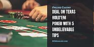 Deal On Texas Hold'em Poker With 5 Unbelievable Tips