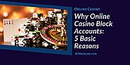 Why Malaysia Online Casino Block Accounts: 5 Basic Reasons