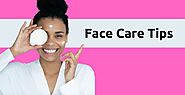 Effective face care tips to get a glowing face