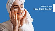 What are the benefits of using face care cream?