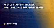 Are You Ready for the New Part L Building Regulations Update? - Indovance Blog