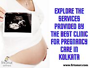 Explore The Services Provided By The Best Clinic For Pregnancy Care In Kolkata