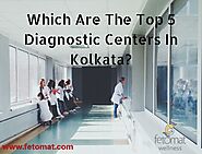 Which Are The Top 5 Diagnostic Centers In Kolkata?