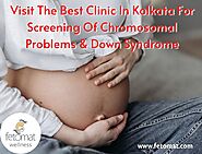 Visit The Best Clinic In Kolkata For Screening Of Chromosomal Problems & Down Syndrome