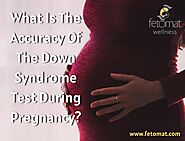 What Is The Accuracy Of The Down Syndrome Test During Pregnancy?