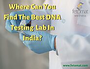 Where Can You Find The Best DNA Testing Lab In India?