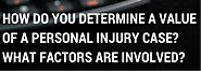 How do you determine a value of a personal injury case? What factors are involved?