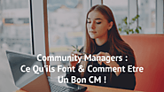 Community Managers : Ce Qu’ils Font & Comment Etre Un Bon CM !