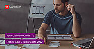 Your Ultimate Guide To Mobile App Design Costs 2022 - ManekTech