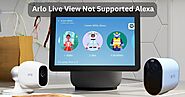 Best Methods to Fix Arlo Live View Not Supported Alexa
