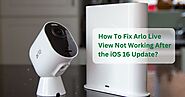 Why Arlo Live View Not Working After the iOS 16 Update?