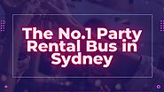 The No.1 Party Rental Bus in Sydney