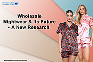 Website at https://wholesaleconnectionsuk.blogspot.com/2022/07/wholesale-nightwear-and-its-future-a-new-research.html