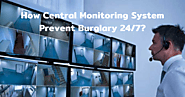 How Central Monitoring System Prevent Burglary 24/7?