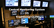Central Monitoring System VS Traditional CCTV