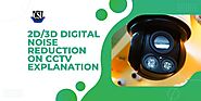 2D/3D Digital Noise Reduction On CCTV Explanation
