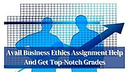 Avail Business Ethics Assignment Help And Get Top-Notch Grades