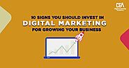 Signs You Should Invest in Digital Marketing for Growing Your Business