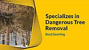 Benj Geerling Specializes in dangerous tree removal