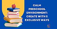 Calm Preschool Environment: Create With 10 Exclusive Ways