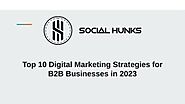 Top 10 Digital Marketing Strategies for B2B Businesses in 2023