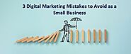 Top 3 Digital Marketing Mistakes to Avoid as a Small Business Owner