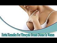 Effective Herbal Remedies For Fibrocystic Breasts Disease In Women