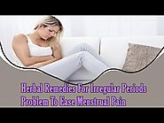 Herbal Remedies For Irregular Periods Problem To Ease Menstrual Pain