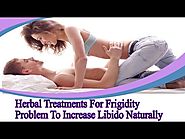 Herbal Treatments For Frigidity Problem To Increase Libido Naturally
