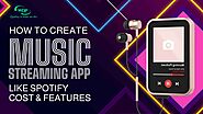 How To Create Music Streaming App Like Spotify | Cost & Features