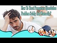 How To Treat Premature Ejaculation Problem Safely And Naturally?