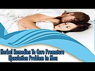 Herbal Remedies To Cure Premature Ejaculation Problem In Men