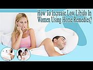 How To Increase Low Libido In Women Using Home Remedies?
