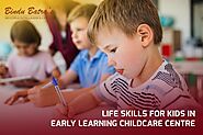 Teaching Life Skills In Early Learning Childcare Centre