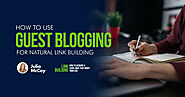 How to Use Guest Blogging for Natural Link Building - Search Engine Journal