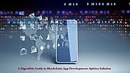 A DIGESTIBLE GUIDE TO BLOCKCHAIN APP DEVELOPMENT