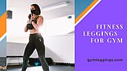 Why Fitness Leggings Works Best For Gym?