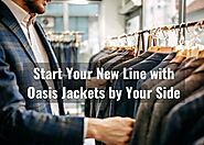 Start Your New Line with Oasis Jackets by Your Side - Oasis Jackets