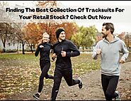 Finding The Best Collection Of Tracksuits For Your Retail Stock?