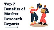 Top 7 Benefits of Market Research Reports - WriteUpCafe.com