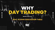 Why day trading? What are the benefits of Day Trading? | EPAT Alumni Table Discussion