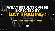 What results can be expected by Day Trading? | EPAT Alumni Table Discussion